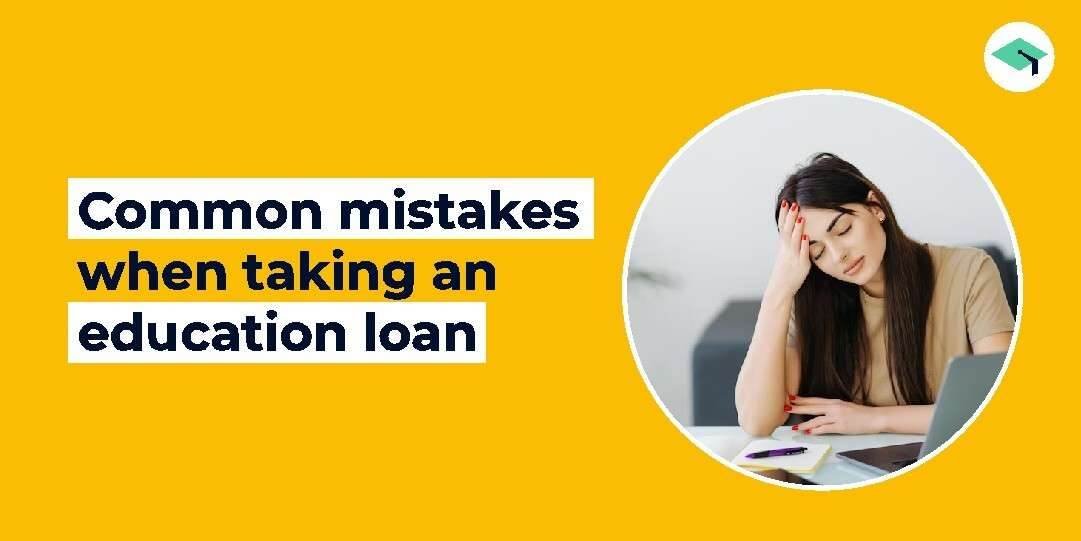 Common mistakes when taking an education loan - EduFund Abroad